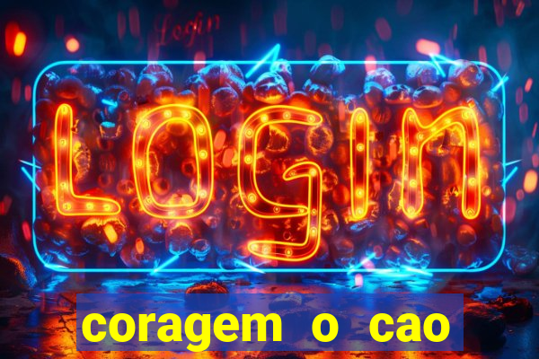 coragem o cao covarde assistir